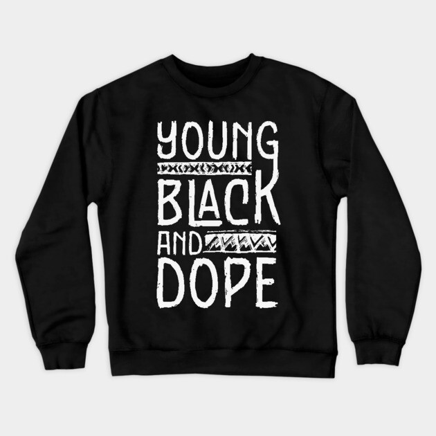 Young Black and Dope Crewneck Sweatshirt by UrbanLifeApparel