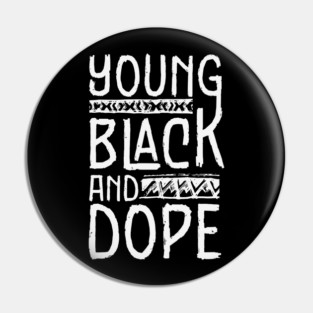 Young Black and Dope Pin