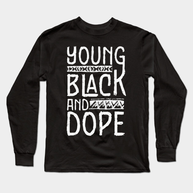 Young Black and Dope Long Sleeve T-Shirt by UrbanLifeApparel