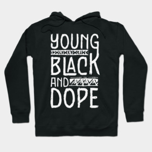 Young Black and Dope Hoodie