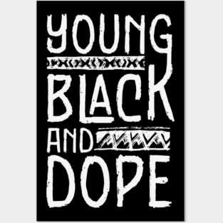 Young Black and Dope Posters and Art