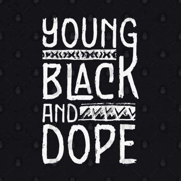 Young Black and Dope by UrbanLifeApparel