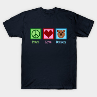 Peace Love Beavers T-Shirt