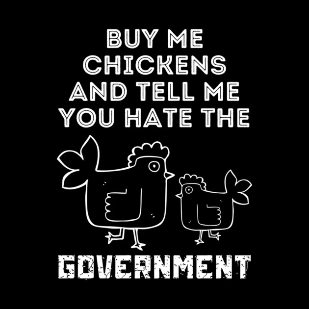 Buy Me Chickens And Tell Me You Hate The Government by The WYLD Tribe