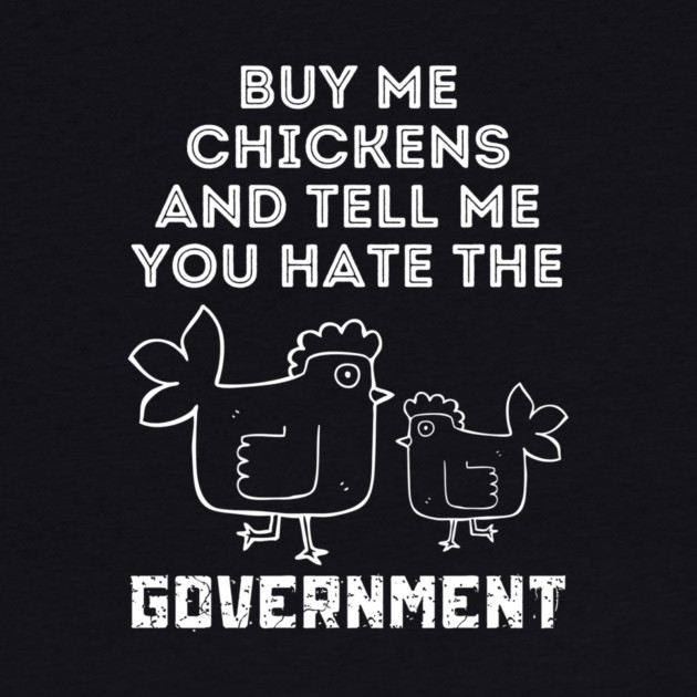 Buy Me Chickens And Tell Me You Hate The Government by The WYLD Tribe