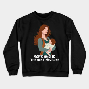 Mom's Hug Is The Best Medicine Mother's Day Gift Crewneck Sweatshirt