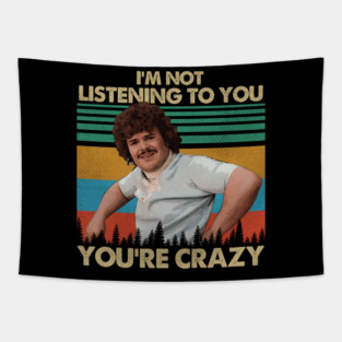 I’m Not Listening To You You’re Crazy Tapestry