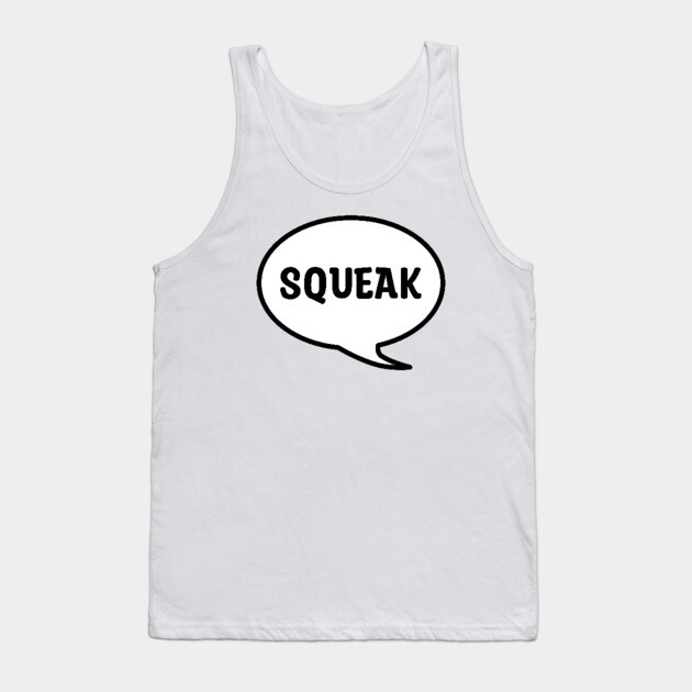 SQUEAK Tank Top by DeguArts