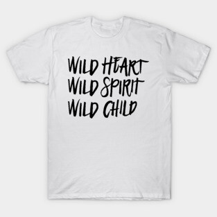 Wild Heart, Wild Spirit, Wild Child T-Shirt