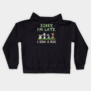 Dog Sorry Im Late I Saw A Dog Funny Kids Hoodie