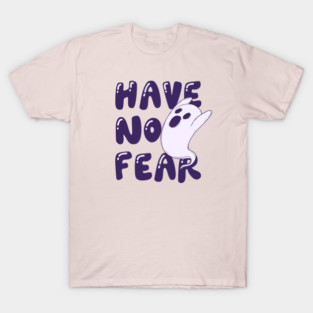 Have no fear T-Shirt