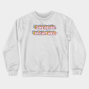 Swearing might help Crewneck Sweatshirt