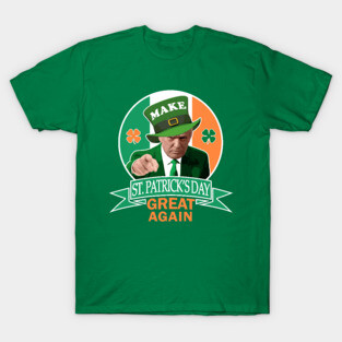 Make St. Patrick's Day Great Again Irish Donald Trump T-Shirt