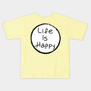 Life is Happy Kids T-Shirt