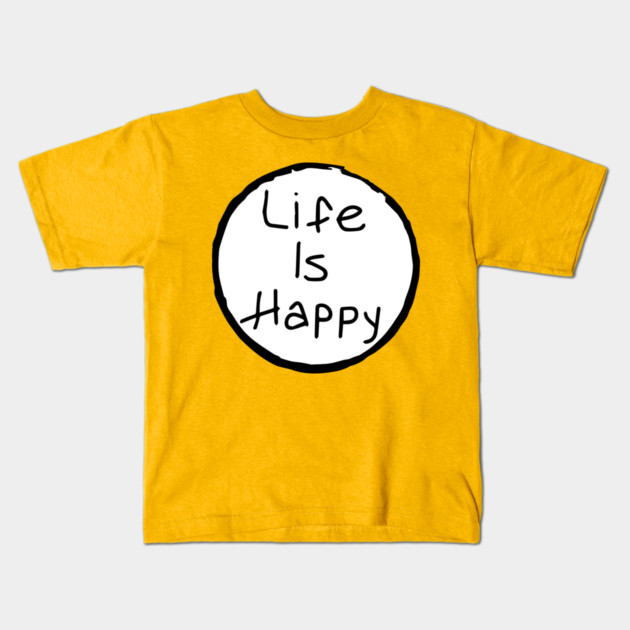 Life is Happy Kids T-Shirt by Tv Moments