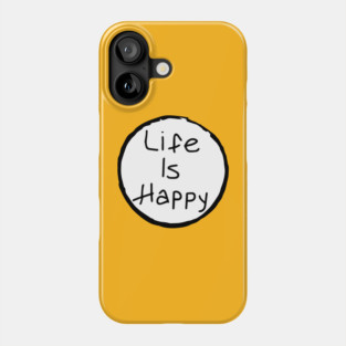 Life is Happy Phone Case