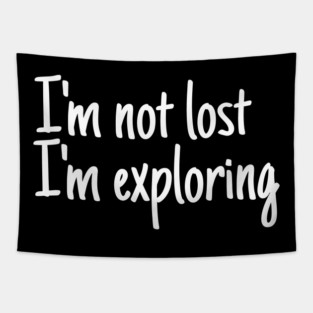 I'm not lost I'm exploring Tapestry