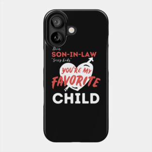 Dear son in law you are my favorite child Phone Case