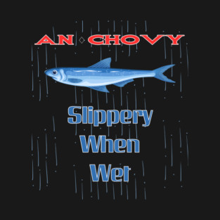 Anchovy Slippery When Wet T-Shirt