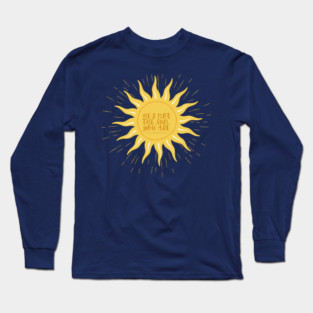 He's not the sun, you are. -Grey's Long Sleeve T-Shirt