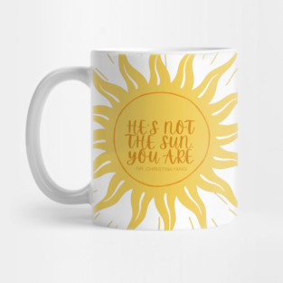 He's not the sun, you are. -Grey's Mug