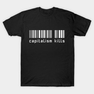 Capitalism kills T-Shirt