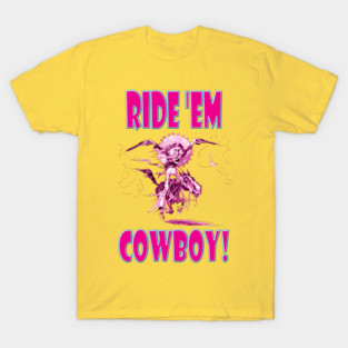 Ride 'Em Cowboy! T-Shirt