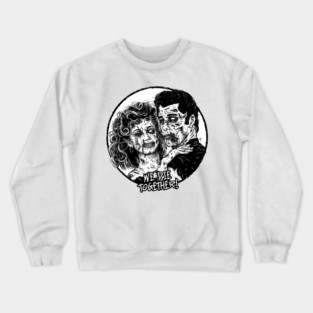 We die together! Crewneck Sweatshirt