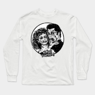 We die together! Long Sleeve T-Shirt