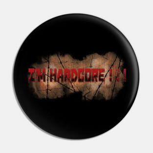 I'm Hardcore ! ! ! Pin