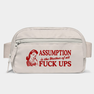 Assumption Is The Mother Of All Bag