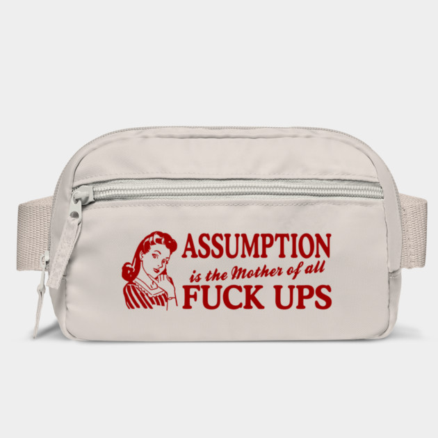 Assumption Is The Mother Of All by Cosmo Gazoo