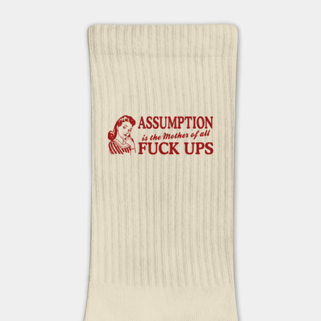 Assumption Is The Mother Of All by Cosmo Gazoo