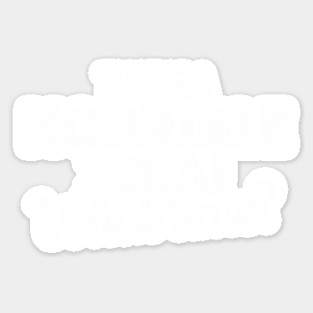 That's a terrible idea. What time? Sticker