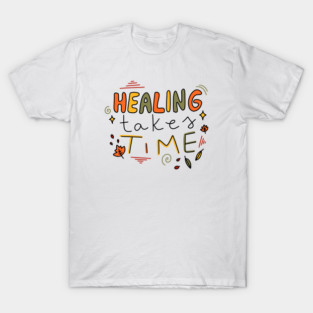 Healing takes time T-Shirt
