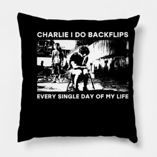 Charlie I do backflips every single day of my life Pillow