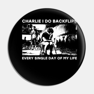Charlie I do backflips every single day of my life Pin