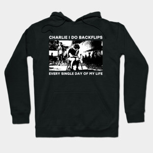Charlie I do backflips every single day of my life Hoodie