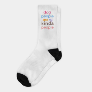 Dog people are my kinda people Socks