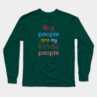 Dog people are my kinda people Long Sleeve T-Shirt