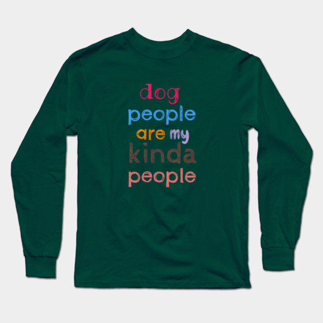 Dog people are my kinda people Long Sleeve T-Shirt by C.Code