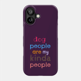 Dog people are my kinda people Phone Case