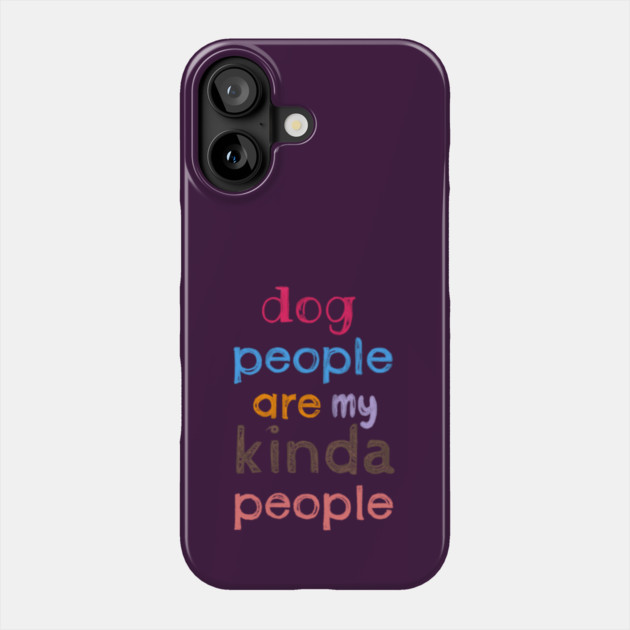 Dog people are my kinda people Phone Case by C.Code