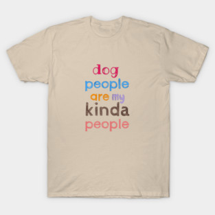 Dog people are my kinda people T-Shirt
