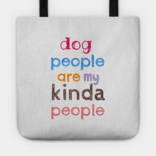 Dog people are my kinda people Tote
