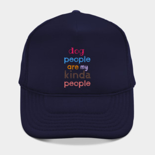 Dog people are my kinda people Hat