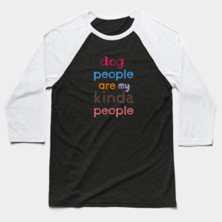 Dog people are my kinda people Baseball T-Shirt