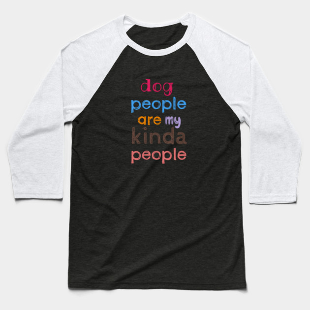 Dog people are my kinda people Baseball T-Shirt by C.Code