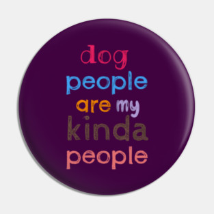 Dog people are my kinda people Pin