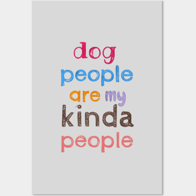 Dog people are my kinda people Wall Art by C.Code